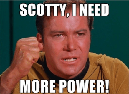 Scotty, I need more power!